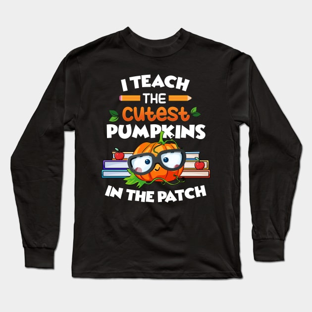 I Teach The Cutest Pumpkins In The Patch Long Sleeve T-Shirt by pht